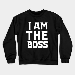 I Am The Boss Crewneck Sweatshirt